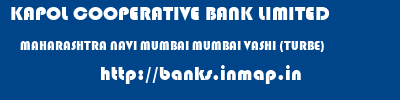 KAPOL COOPERATIVE BANK LIMITED  MAHARASHTRA NAVI MUMBAI MUMBAI VASHI (TURBE)  banks information 
